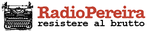Radio Pereira — Resistere al brutto